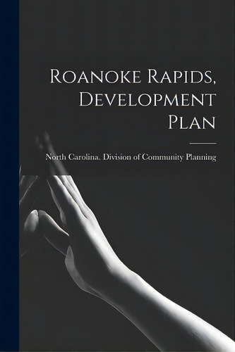 Roanoke Rapids, Development Plan, De North Carolina Division Of Community. Editorial Hassell Street Pr, Tapa Blanda En Inglés