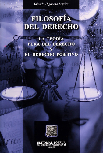 Filosofía Del Derecho La Teoría Pura Del Derecho El Derecho, De Yolanda Higareda Loyden. Editorial Porrúa México, Edición 1, 2003 En Español