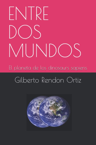 Libro: Entre Dos Mundos: El Planeta De Los Dinosaurios Sapie