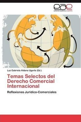 Temas Selectos Del Derecho Comercial Internacional - Alda...