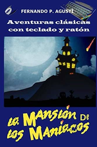 La Mansion De Los Maniacos (aventuras Clásicas Con Teclado Y