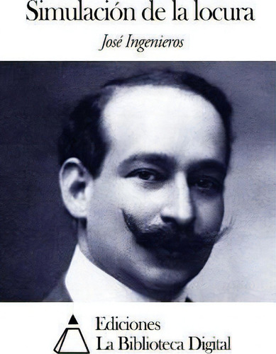 Simulacion De La Locura, De Jose Ingenieros., Vol. 1. Editorial Createspace Independent Publishing Platform, Tapa Blanda En Español