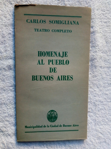 Carlos Somigliana- Teatro Completo- Homenaje Al Pueblo Bs.as