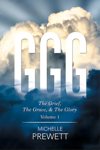 Ggg: The Grief, The Grace And The Glory, De Prewett, Michelle. Editorial Xlibris Corp, Tapa Blanda En Inglés