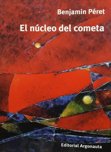 El Núcleo Del Cometa - Benjamin Péret - Ed Argonauta