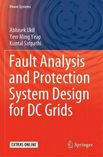 Fault Analysis And Protection System Design For Dc Grids, De Abhisek Ukil. Power Systems, Vol. 1. Editorial Springer Verlag, Singapore, Tapa Blanda En Inglés