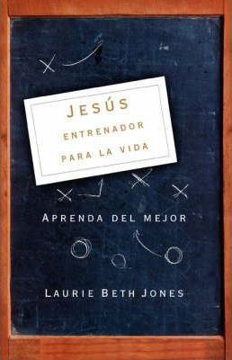 Libro Jesus, Entrenador Para La Vida - Laurie Beth Jones