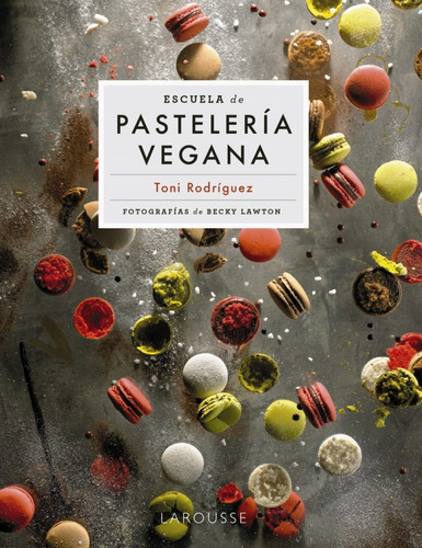 Libro Escuela De Pastelería Vegana - Toni Rodríguez Segura