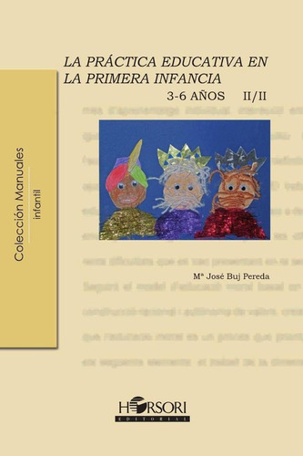 LA PRÁCTICA EDUCATIVA EN LA PRIMERA INFANCIA (3-6 AÑOS) VOL. II, de María José Buj Pereda. Editorial HORSORI EDICIONES, tapa blanda en español