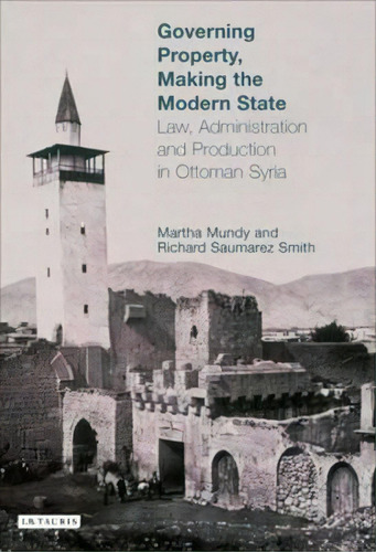 Governing Property, Making The Modern State, De Ms. Martha Mundy. Editorial I B Tauris Co Ltd, Tapa Dura En Inglés
