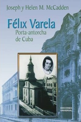 Felix Varela Porta-antorcha De Cuba - Joseph Mccadden