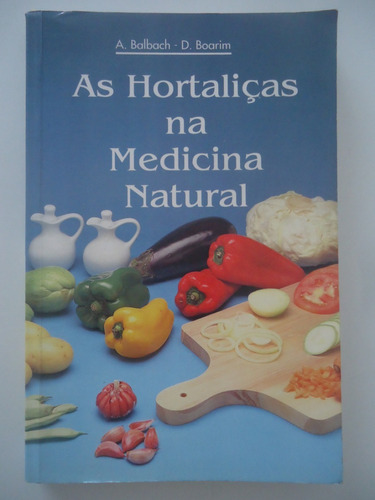 As Hortaliças Na Medicina Natural #a. Balbach E D. Boarim