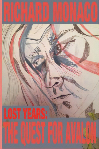 Lost Years: The Quest For Avalon, De Monaco, Richard., Vol. 1. Editorial Lulu Pr, Tapa Blanda En Inglés