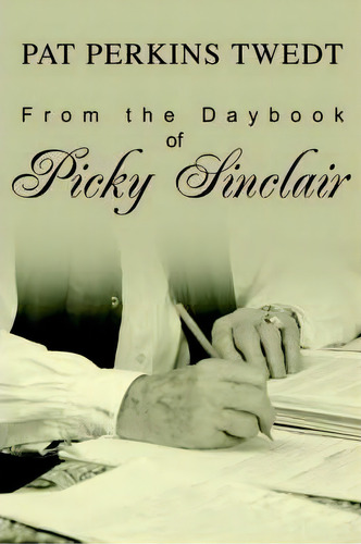 From The Daybook Of Picky Sinclair, De Pat Perkins Twedt. Editorial Iuniverse, Tapa Blanda En Inglés