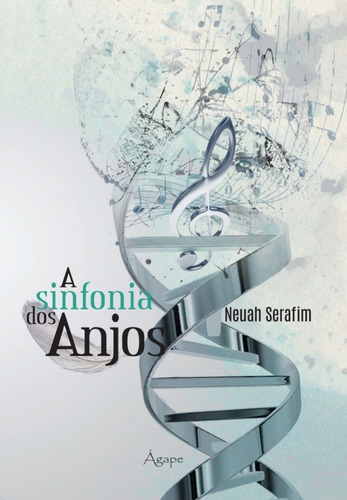 Sinfonia Dos Anjos, A: Sinfonia Dos Anjos, A, De Serafim, Neuah. Série Religião, Vol. Cristianismo. Editora Agape Editora, Capa Mole, Edição Cristianismo Em Português, 20