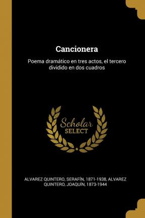 Libro Cancionera : Poema Dram Tico En Tres Actos, El Terc...