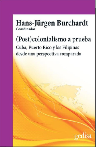 (Post)colonialismo a prueba: Cuba, Puerto Rico y las Filipinas desde una perspectiva comparada, de Jürgen Burchardt, Hans. Serie Cla- de-ma Editorial Gedisa, tapa dura en español, 2021