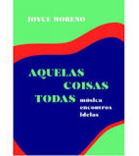Aquelas Coisas Todas: Música Encontros Ideias, De Joyce Moreno. Editora Numa Editora, Capa Mole Em Português