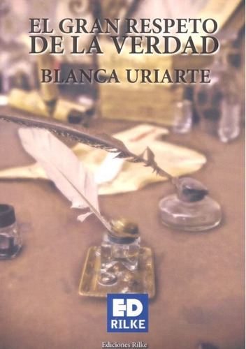 El Gran Respeto De La Verdad, De Uriarte, Blanca. Editorial Ediciones Rilke, Tapa Blanda En Español