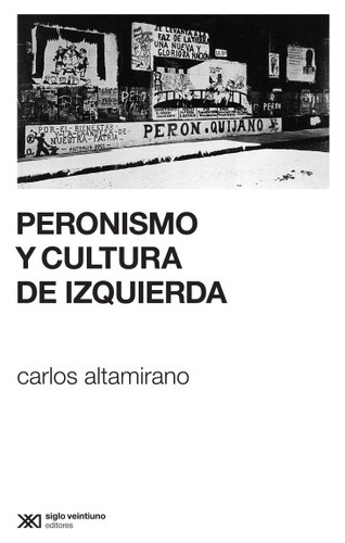 Peronismo Y Cultura De Izquierda, De Carlos Altamirano. Editorial Siglo Xxi, Edición 1 En Español