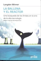Comprar La ballena y el reactor: Una búsqueda de los límites en la era de la alta tecnología, de Winner, Langdon. Serie Límites de la Ciencia Editorial Gedisa en español, 2008