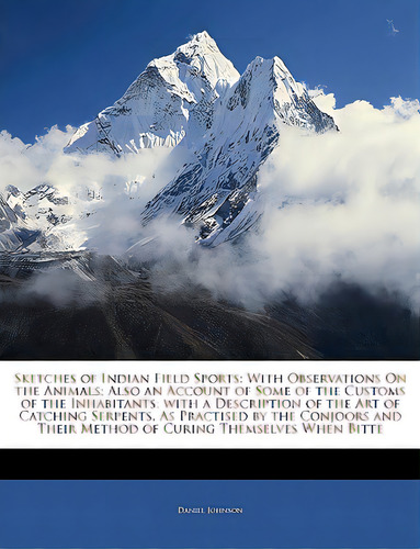 Sketches Of Indian Field Sports: With Observations On The Animals; Also An Account Of Some Of The..., De Johnson, Daniel. Editorial Nabu Pr, Tapa Blanda En Inglés