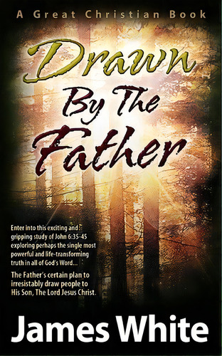 Drawn By The Father, De James R White. Editorial Great Christian Books, Tapa Blanda En Inglés