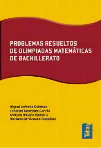 Problemas Resueltos De Olimpiadas De Matemãâ¡ticas De Bachillerato, De Esteban, Miguel Antonio. Editorial Tébar Flores En Español