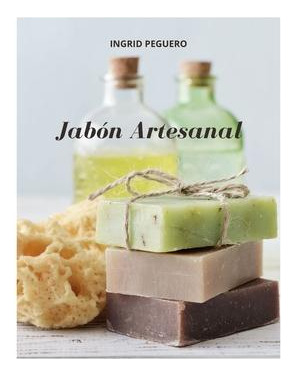 Libro Jabon Artesanal : Guia Para Aprender Paso A Paso A ...