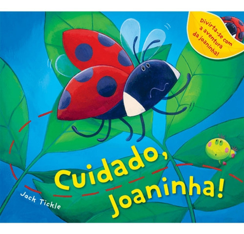 Cuidado, joaninha!, de Tickle, Jack. Série Histórias emocionantes Ciranda Cultural Editora E Distribuidora Ltda., capa mole em português, 2013
