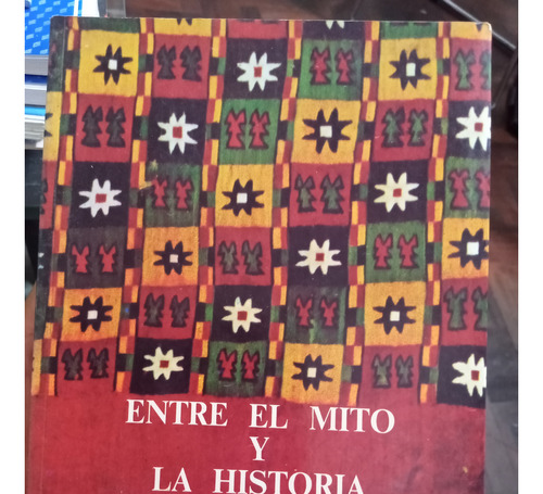 Entre El Mito Y La Historia Pasado Andino - Luis Millones