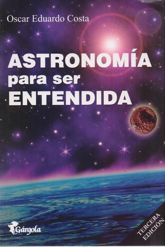 Astronomía Para Ser Entendida 4ª Edición - Oscar Eduardo Cos
