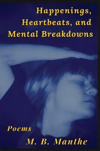 Happenings, Heartbeats, And Mental Breakdowns, De M B Manthe. Editorial Lighted Lake Press, Tapa Blanda En Inglés