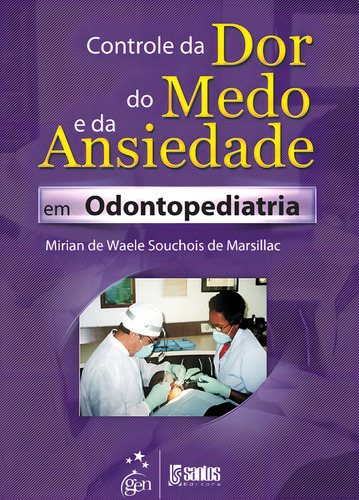 Controle da Dor, do Medo e da Ansiedade em Odontopediatria, de Marsillac. Editorial Livraria Santos Editora Comércio e Importação Ltda., capa mole em português, 2014