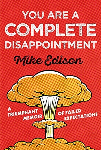 You Are A Complete Disappointment A Triumphant Memoir Of Fai