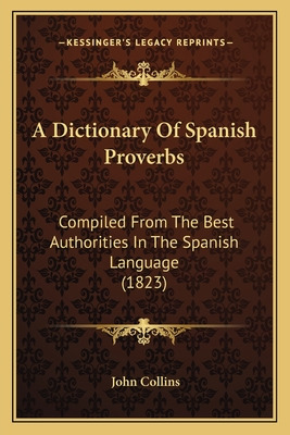 Libro A Dictionary Of Spanish Proverbs: Compiled From The...