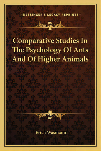 Comparative Studies In The Psychology Of Ants And Of Higher Animals, De Wasmann, Erich. Editorial Kessinger Pub Llc, Tapa Blanda En Inglés
