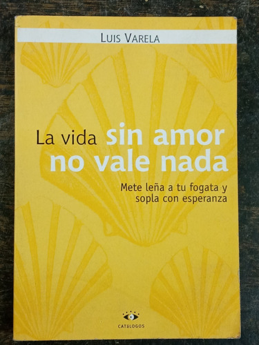 La Vida Sin Amor No Vale Nada * Luis Varela * Catalogos *