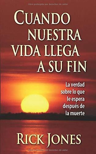 Libro : Cuando Nuestra Vida Llega A Su Fin La Verdad Sobre.