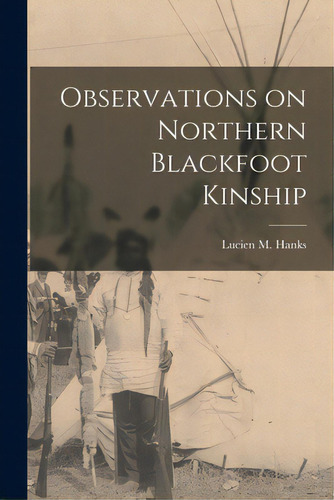 Observations On Northern Blackfoot Kinship, De Hanks, Lucien M. (lucien Mason) 1910-. Editorial Hassell Street Pr, Tapa Blanda En Inglés