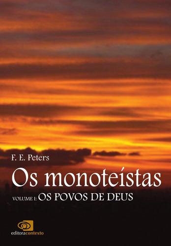 Os monoteístas - vol. I: Os povos de Deus, de Peters, F. E.. Editorial Contexto, capa mole em português, 2007