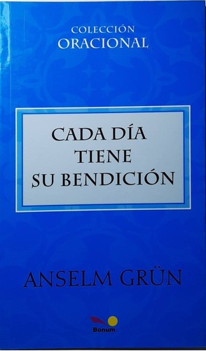 Cada Día Tiene Su Bendición - Anselm Grun