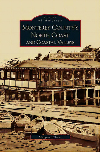 Monterey County's North Coast And Coastal Valleys: And Coastal Valleys, De Clovis, Margaret. Images Of America, Vol. 1. Editorial Arcadia Lib Ed, Tapa Dura En Inglés