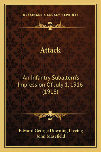 Attack: An Infantry Subaltern's Impression Of July 1, 1916 (1918), De Liveing, Edward George Downing. Editorial Kessinger Pub Llc, Tapa Blanda En Inglés
