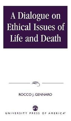 Libro A Dialogue On Ethical Issues Of Life And Death - Ro...