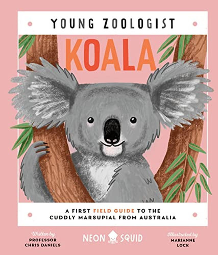 Koala (young Zoologist): A First Field Guide To The Cuddly M