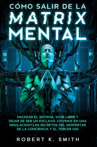 Libro: Cómo Salir De La Matrix Mental Hackear El Sistema, Y