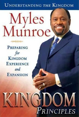 Kingdom Principles : Preparing For Kingdom Experience And Expansion, De Dr Myles Munroe. Editorial Destiny Image, Tapa Dura En Inglés