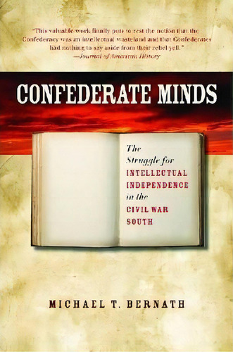 Confederate Minds : The Struggle For Intellectual Independence In The Civil War South, De Michael T. Bernath. Editorial The University Of North Carolina Press, Tapa Blanda En Inglés