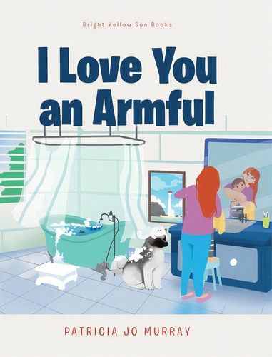 I Love You An Armful, De Murray, Patricia Jo. Editorial Fulton Books, Tapa Dura En Inglés